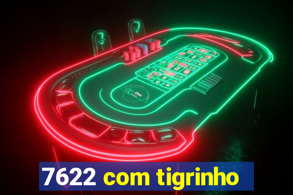 7622 com tigrinho